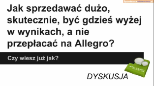 Jak sprzedawać dużo, skutecznie, być gdzieś wyżej w wynikach, a nie przepłacać na Allegro?